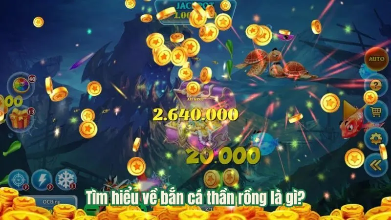 Tìm hiểu về bắn cá thần rồng là gì?